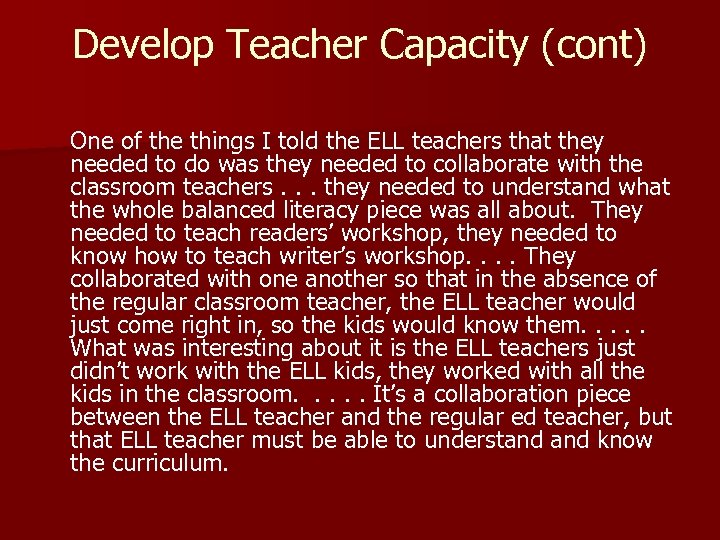 Develop Teacher Capacity (cont) One of the things I told the ELL teachers that