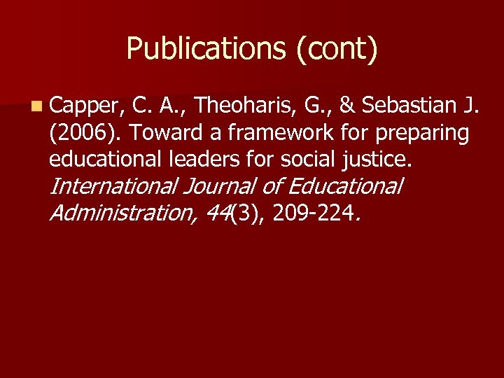 Publications (cont) n Capper, C. A. , Theoharis, G. , & Sebastian J. (2006).