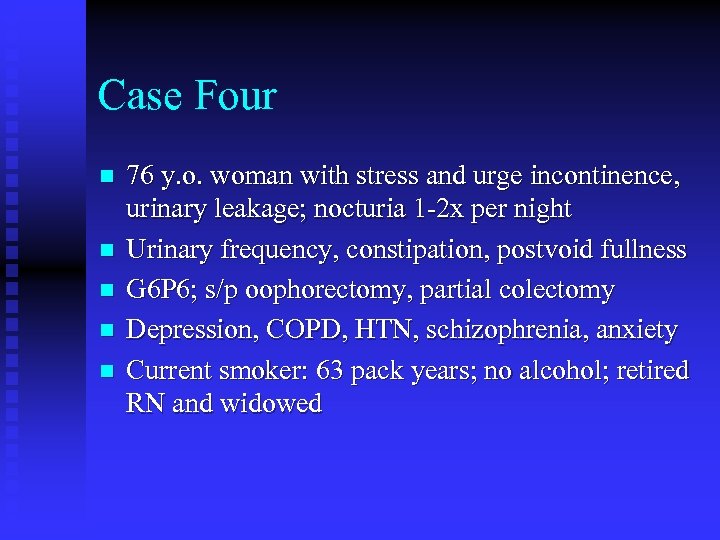 Case Four n n n 76 y. o. woman with stress and urge incontinence,