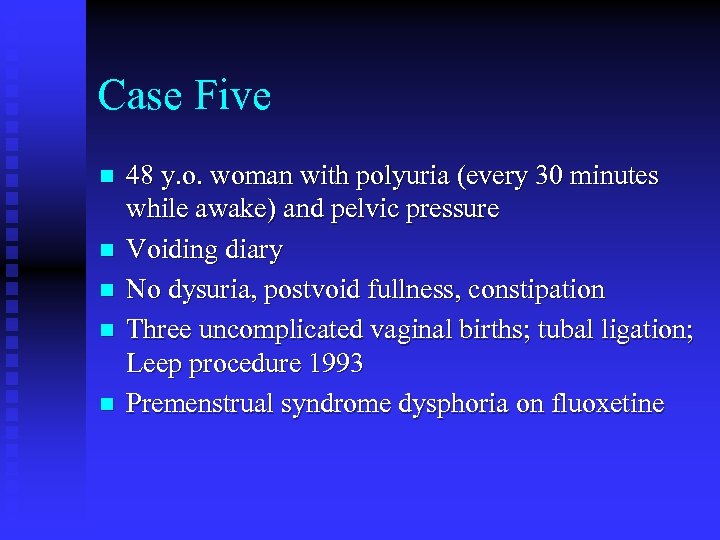 Case Five n n n 48 y. o. woman with polyuria (every 30 minutes