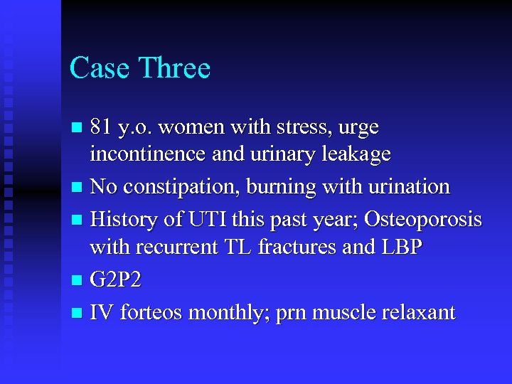 Case Three 81 y. o. women with stress, urge incontinence and urinary leakage n