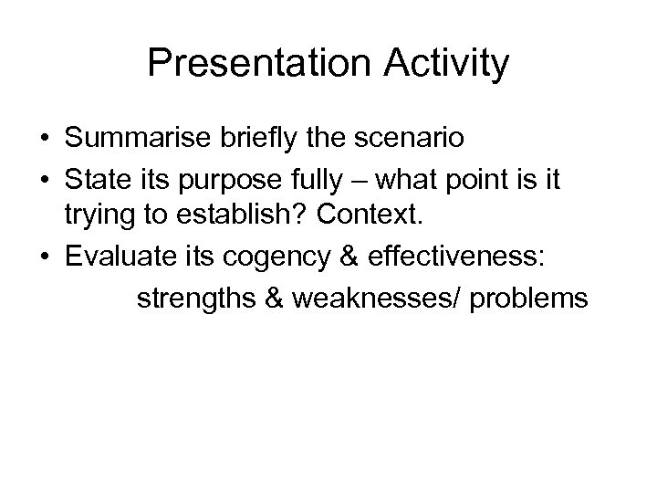 Presentation Activity • Summarise briefly the scenario • State its purpose fully – what