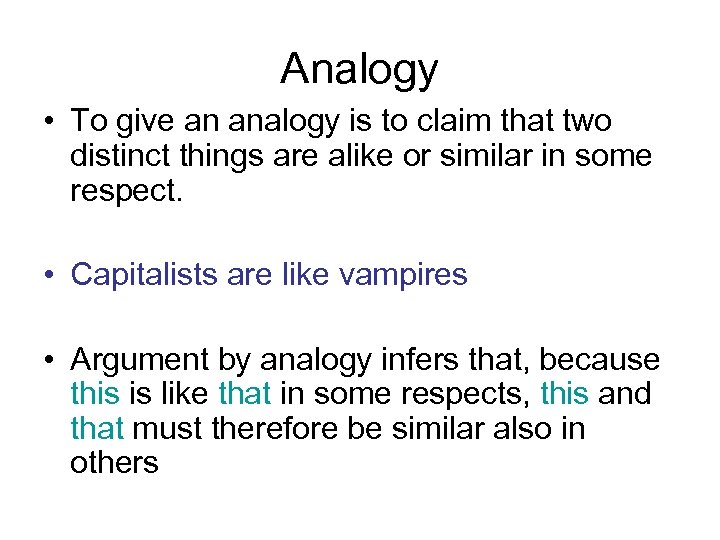 Analogy • To give an analogy is to claim that two distinct things are