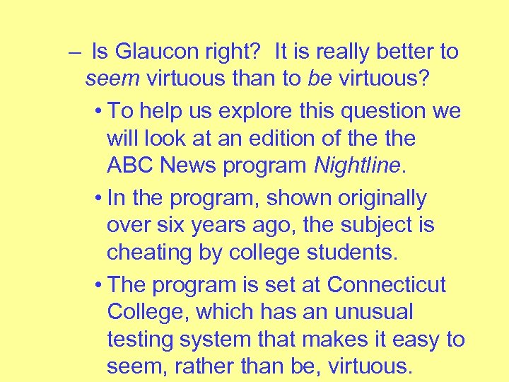 – Is Glaucon right? It is really better to seem virtuous than to be