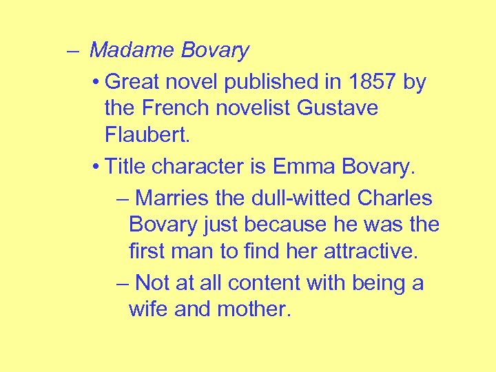 – Madame Bovary • Great novel published in 1857 by the French novelist Gustave