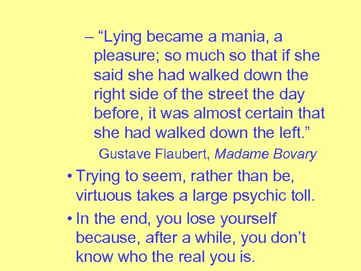 – “Lying became a mania, a pleasure; so much so that if she said