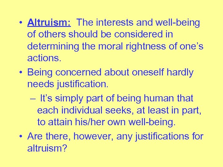  • Altruism: The interests and well-being of others should be considered in determining