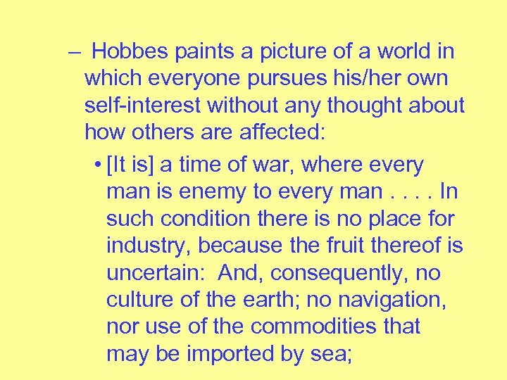 – Hobbes paints a picture of a world in which everyone pursues his/her own