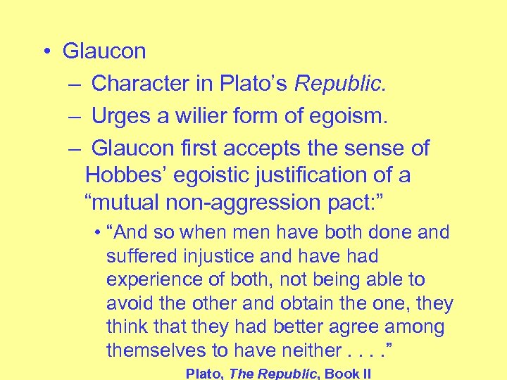  • Glaucon – Character in Plato’s Republic. – Urges a wilier form of