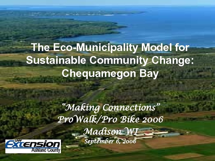 The Eco-Municipality Model for Sustainable Community Change: Chequamegon Bay “Making Connections” Pro. Walk/Pro Bike