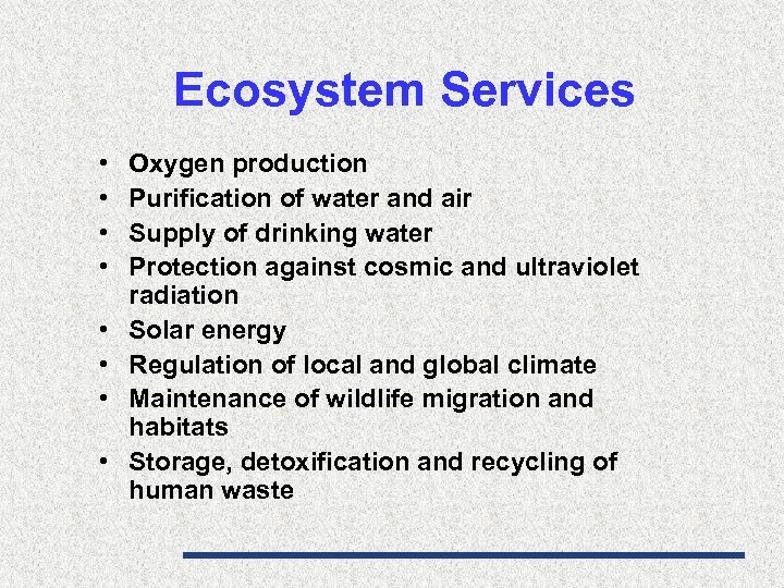Ecosystem Services • • Oxygen production Purification of water and air Supply of drinking