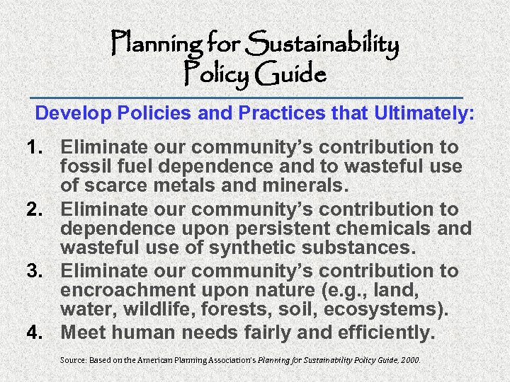 Planning for Sustainability Policy Guide Develop Policies and Practices that Ultimately: 1. Eliminate our