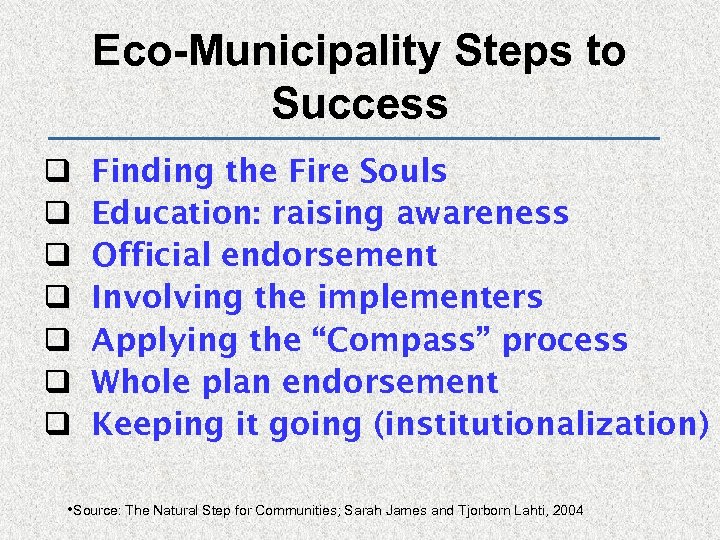 Eco-Municipality Steps to Success q q q q Finding the Fire Souls Education: raising