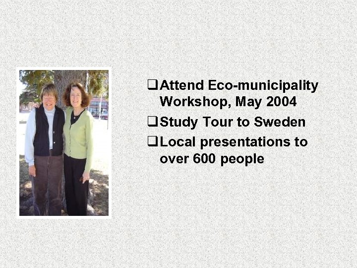 q Attend Eco-municipality Workshop, May 2004 q Study Tour to Sweden q Local presentations
