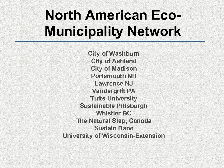 North American Eco. Municipality Network City of Washburn City of Ashland City of Madison