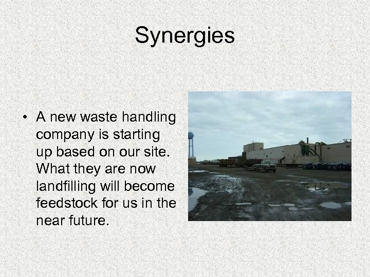 Synergies • A new waste handling company is starting up based on our site.