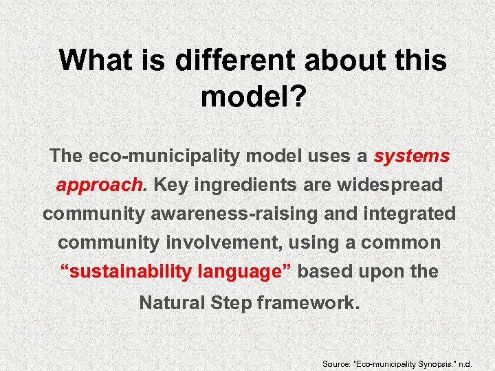 What is different about this model? The eco-municipality model uses a systems approach. Key