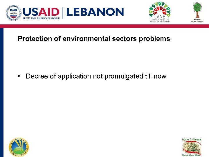 Protection of environmental sectors problems • Decree of application not promulgated till now 