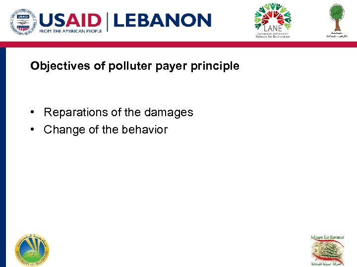 Objectives of polluter payer principle • Reparations of the damages • Change of the