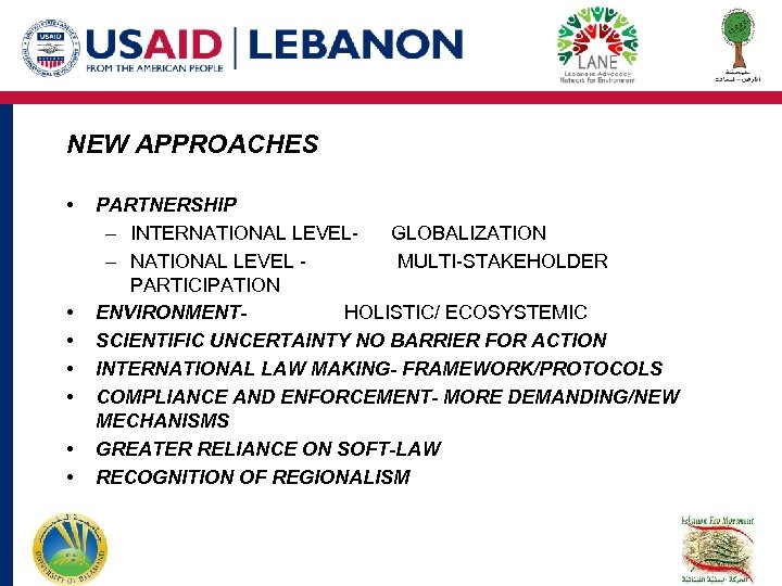 NEW APPROACHES • • PARTNERSHIP – INTERNATIONAL LEVELGLOBALIZATION – NATIONAL LEVEL MULTI-STAKEHOLDER PARTICIPATION ENVIRONMENTHOLISTIC/