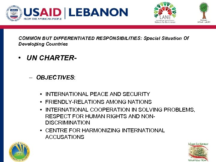 COMMON BUT DIFFERENTIATED RESPONSIBILITIES: Special Situation Of Developing Countries • UN CHARTER– OBJECTIVES: •