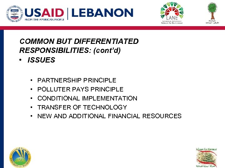 COMMON BUT DIFFERENTIATED RESPONSIBILITIES: (cont’d) • ISSUES • • • PARTNERSHIP PRINCIPLE POLLUTER PAYS