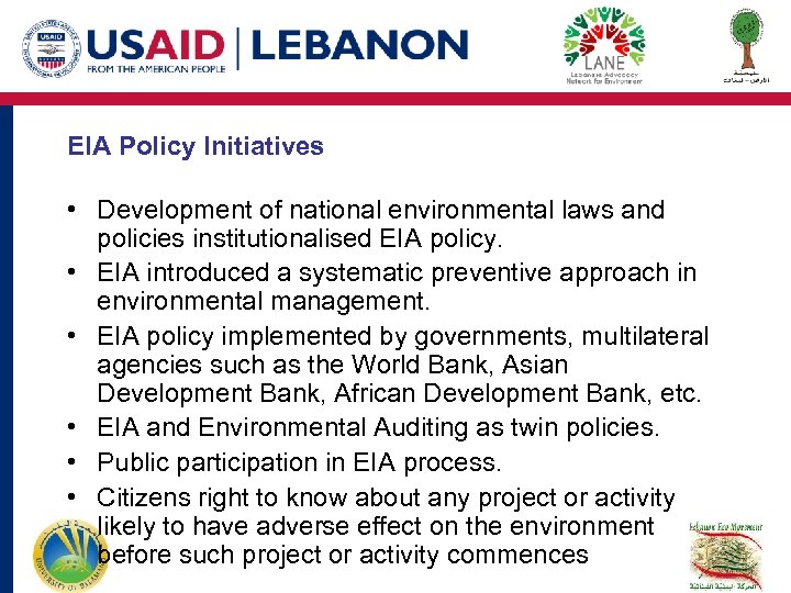 EIA Policy Initiatives • Development of national environmental laws and policies institutionalised EIA policy.