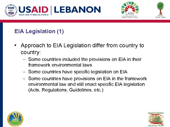 EIA Legislation (1) • Approach to EIA Legislation differ from country to country: –