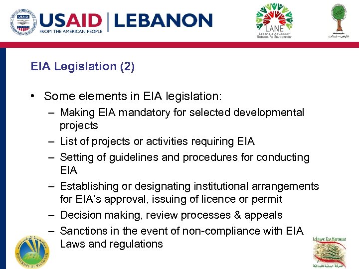 EIA Legislation (2) • Some elements in EIA legislation: – Making EIA mandatory for