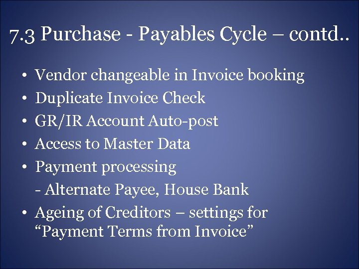 7. 3 Purchase - Payables Cycle – contd. . • • • Vendor changeable