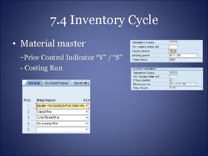 7. 4 Inventory Cycle • Material master -Price Control Indicator “V” / “S” -