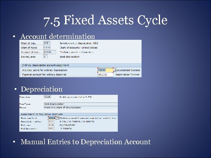 7. 5 Fixed Assets Cycle • Account determination • Depreciation • Manual Entries to