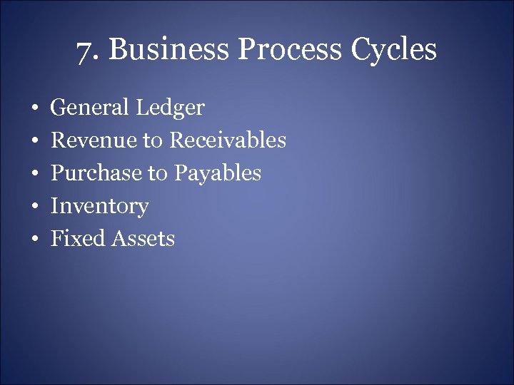 7. Business Process Cycles • • • General Ledger Revenue to Receivables Purchase to