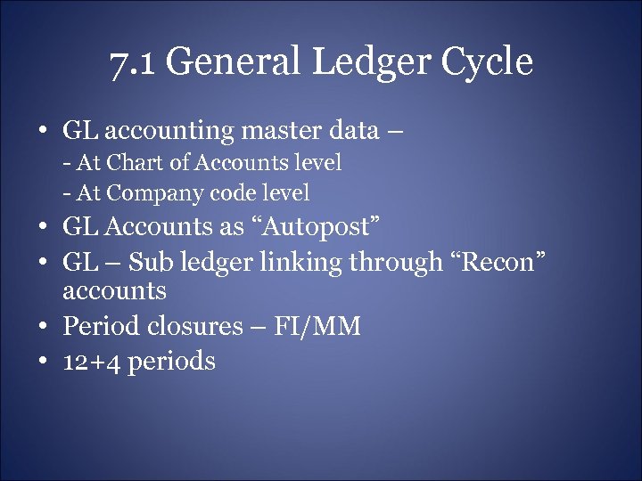 7. 1 General Ledger Cycle • GL accounting master data – - At Chart