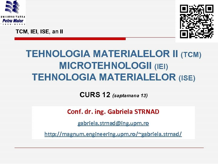 TCM, IEI, ISE, an II TEHNOLOGIA MATERIALELOR II (TCM) MICROTEHNOLOGII (IEI) TEHNOLOGIA MATERIALELOR (ISE)