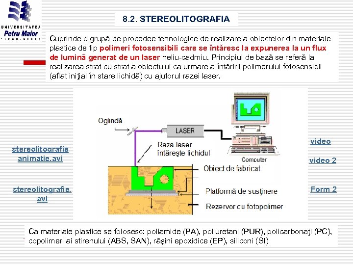 8. 2. STEREOLITOGRAFIA Cuprinde o grupă de procedee tehnologice de realizare a obiectelor din