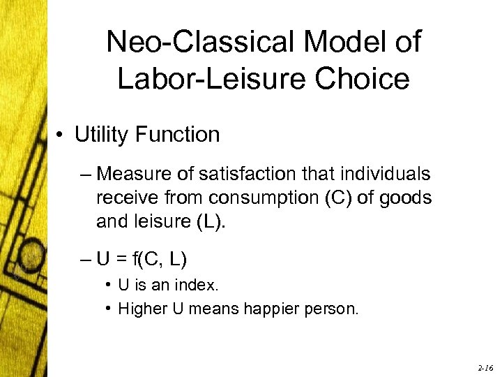 Neo-Classical Model of Labor-Leisure Choice • Utility Function – Measure of satisfaction that individuals