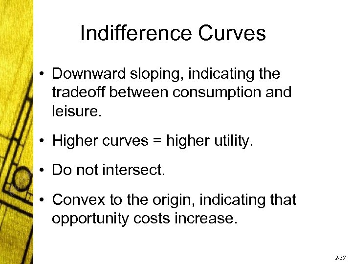 Indifference Curves • Downward sloping, indicating the tradeoff between consumption and leisure. • Higher