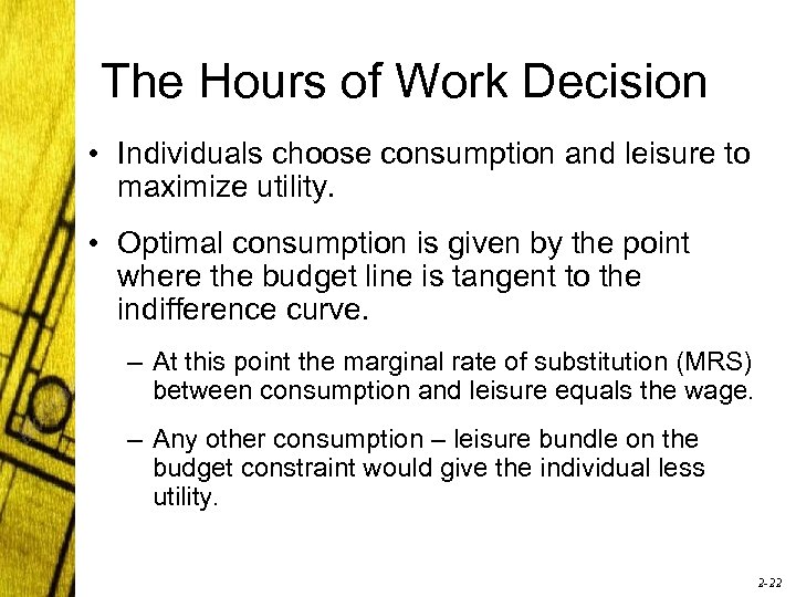 The Hours of Work Decision • Individuals choose consumption and leisure to maximize utility.