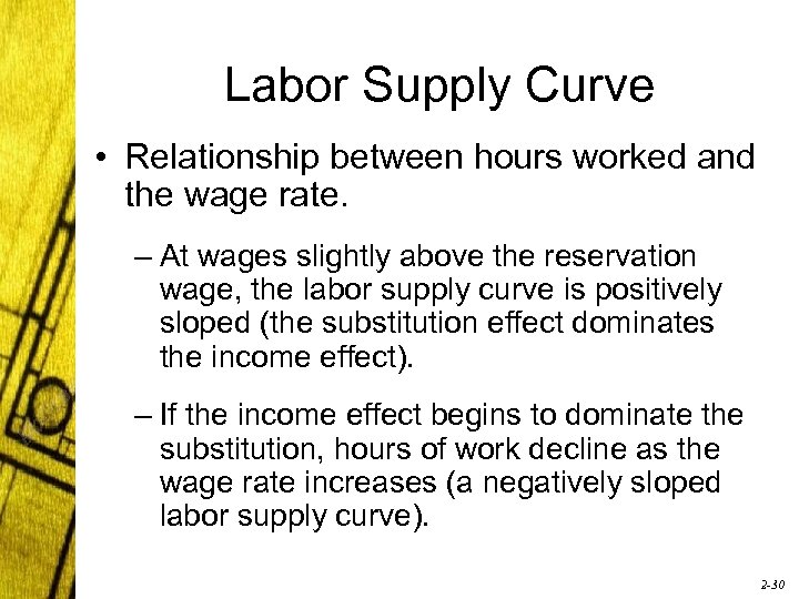 Labor Supply Curve • Relationship between hours worked and the wage rate. – At