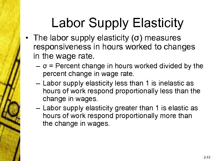 Labor Supply Elasticity • The labor supply elasticity (σ) measures responsiveness in hours worked