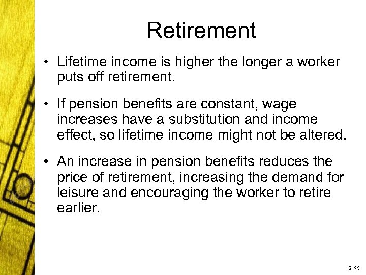 Retirement • Lifetime income is higher the longer a worker puts off retirement. •