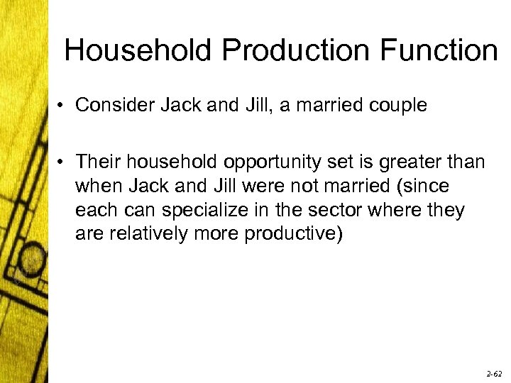 Household Production Function • Consider Jack and Jill, a married couple • Their household