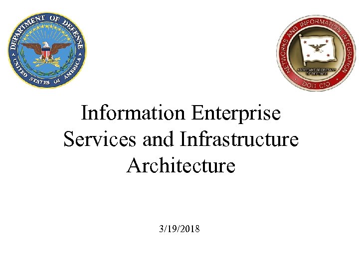 Information Enterprise Services and Infrastructure Architecture 3/19/2018 