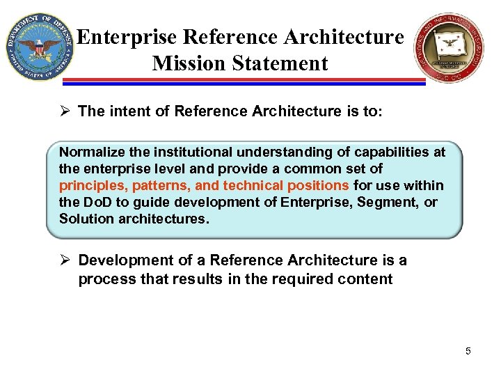 Enterprise Reference Architecture Mission Statement Ø The intent of Reference Architecture is to: Normalize