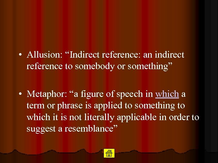  • Allusion: “Indirect reference: an indirect reference to somebody or something” • Metaphor: