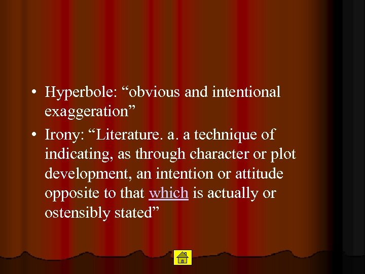  • Hyperbole: “obvious and intentional exaggeration” • Irony: “Literature. a. a technique of