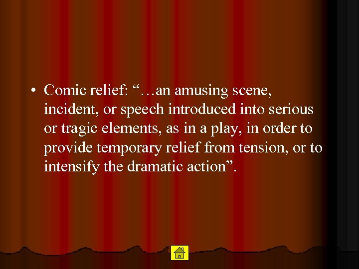  • Comic relief: “…an amusing scene, incident, or speech introduced into serious or