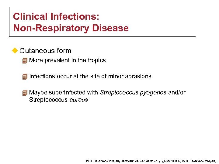 Clinical Infections: Non-Respiratory Disease u Cutaneous form 4 More prevalent in the tropics 4