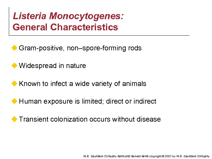 Listeria Monocytogenes: General Characteristics u Gram-positive, non–spore-forming rods u Widespread in nature u Known